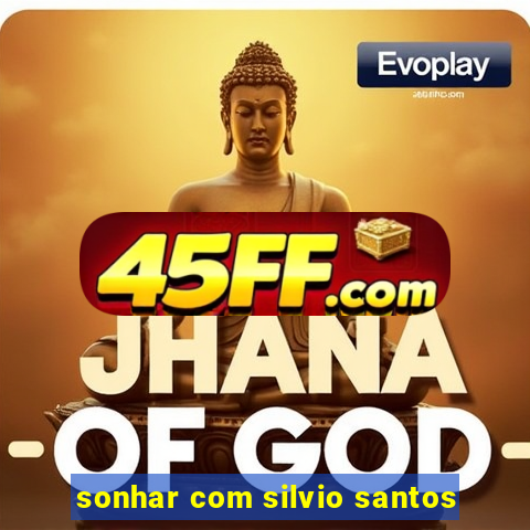 sonhar com silvio santos